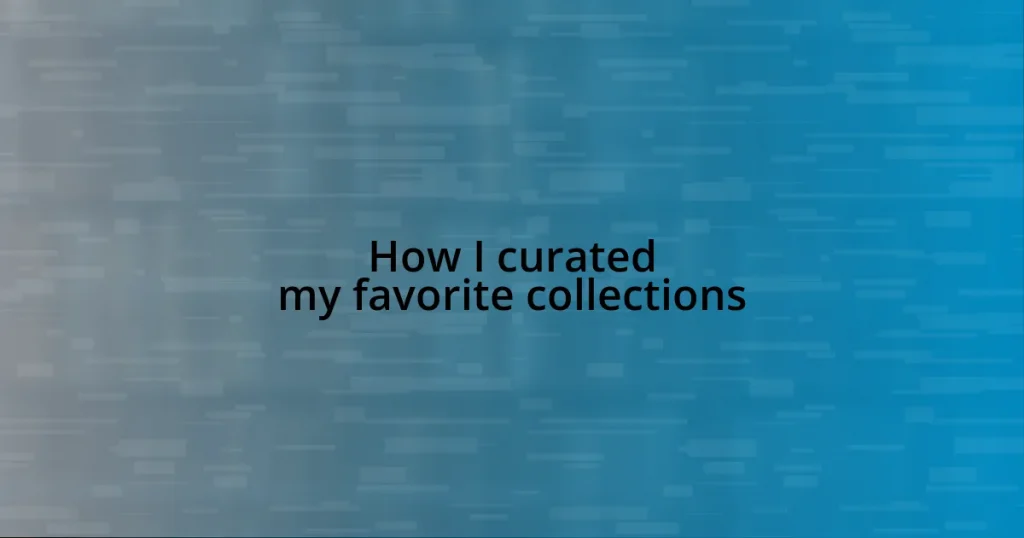 How I curated my favorite collections