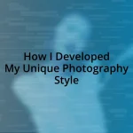 How I Developed My Unique Photography Style