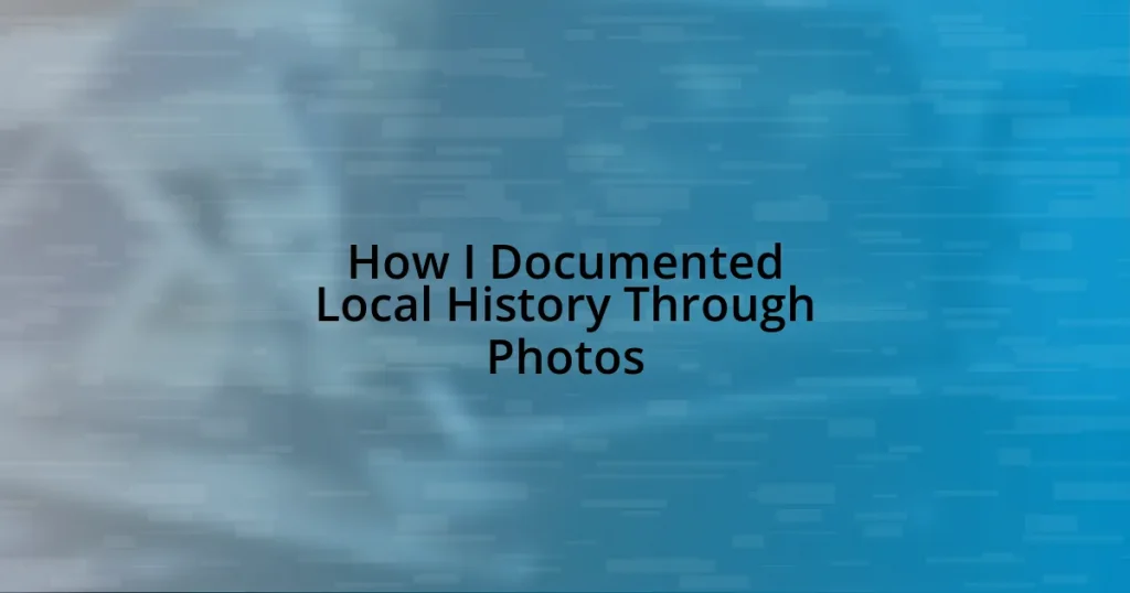 How I Documented Local History Through Photos