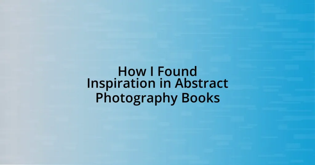 How I Found Inspiration in Abstract Photography Books