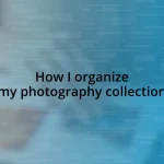 How I organize my photography collection