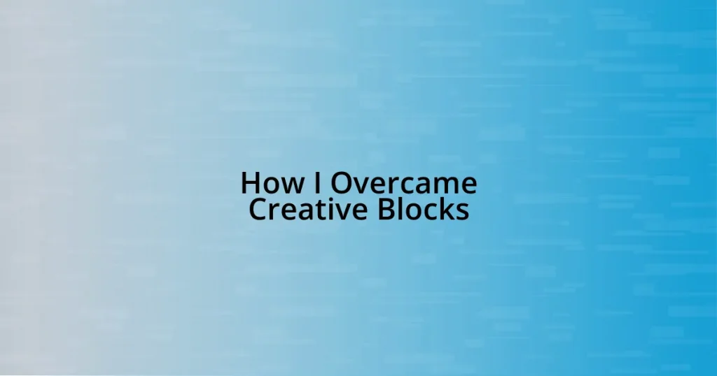 How I Overcame Creative Blocks