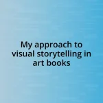 My approach to visual storytelling in art books