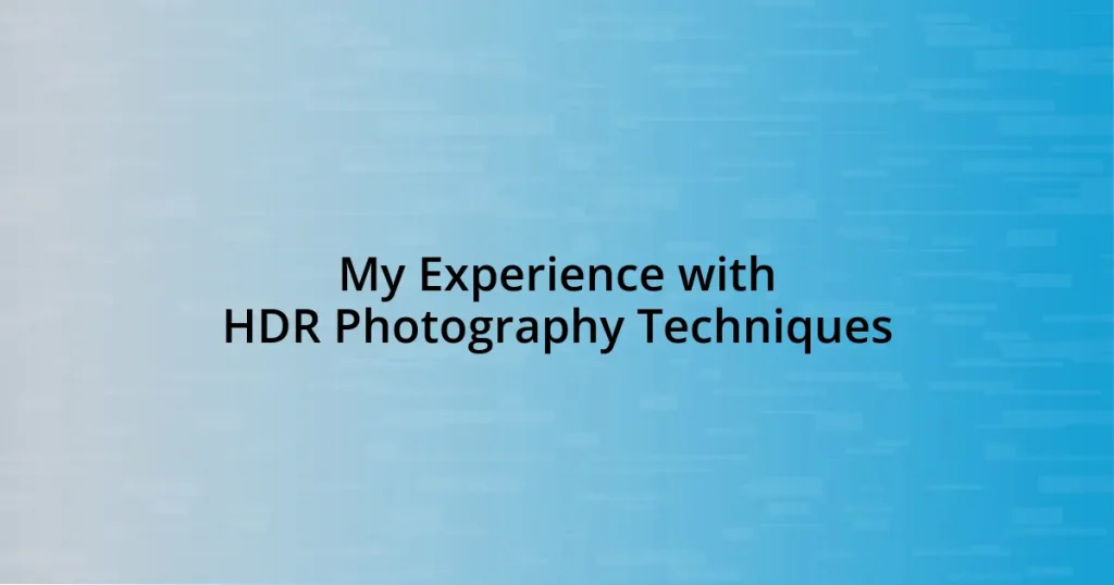 My Experience with HDR Photography Techniques