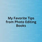 My Favorite Tips from Photo Editing Books