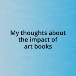 My thoughts about the impact of art books