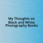 My Thoughts on Black and White Photography Books