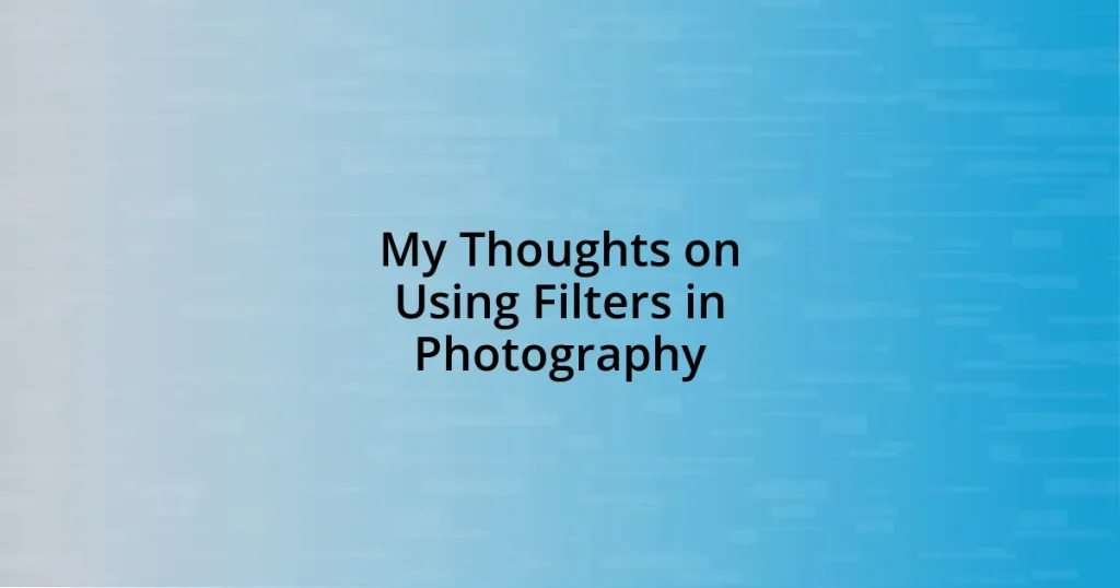 My Thoughts on Using Filters in Photography