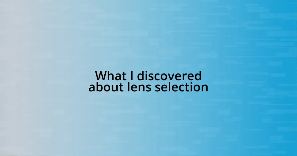 What I discovered about lens selection