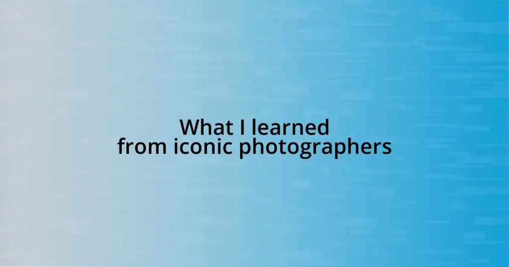 What I learned from iconic photographers