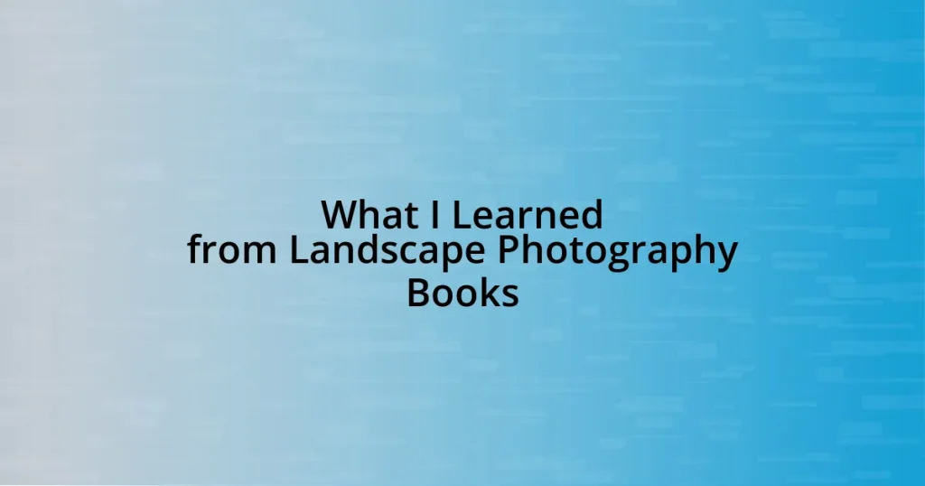 What I Learned from Landscape Photography Books