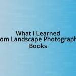 What I Learned from Landscape Photography Books