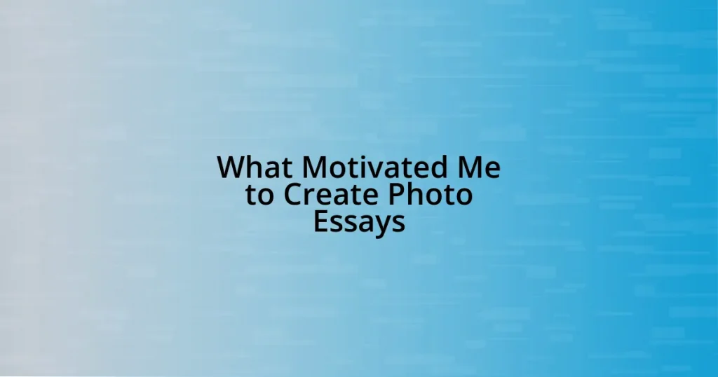 What Motivated Me to Create Photo Essays