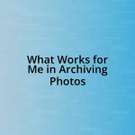 What Works for Me in Archiving Photos