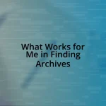 What Works for Me in Finding Archives