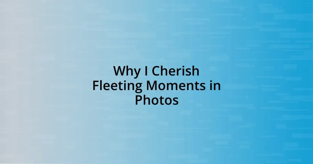 Why I Cherish Fleeting Moments in Photos