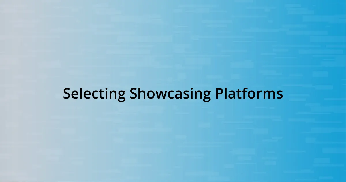 Selecting Showcasing Platforms