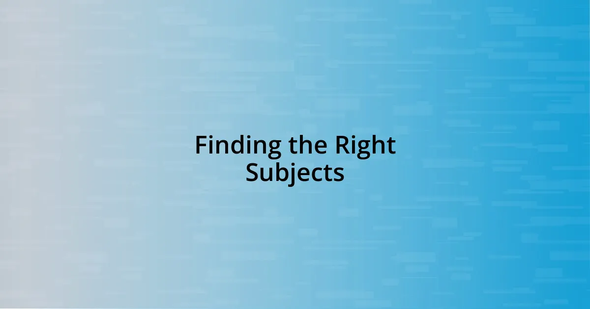 Finding the Right Subjects