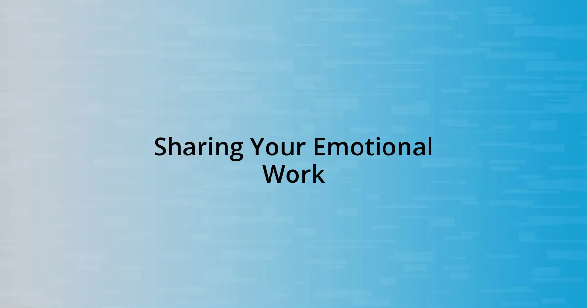 Sharing Your Emotional Work