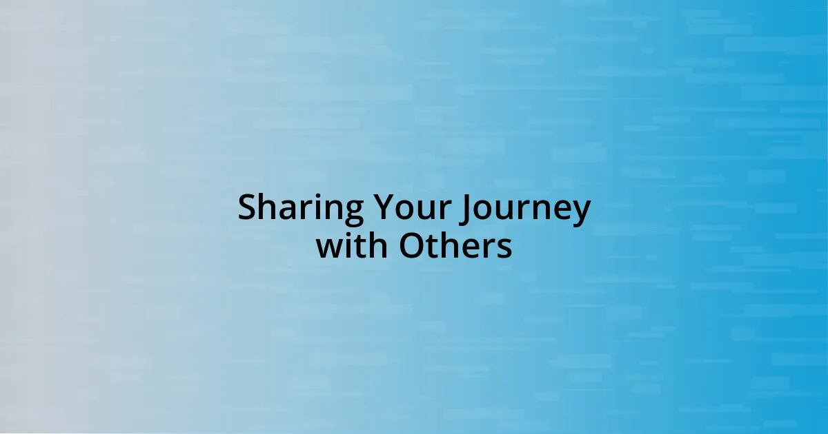 Sharing Your Journey with Others