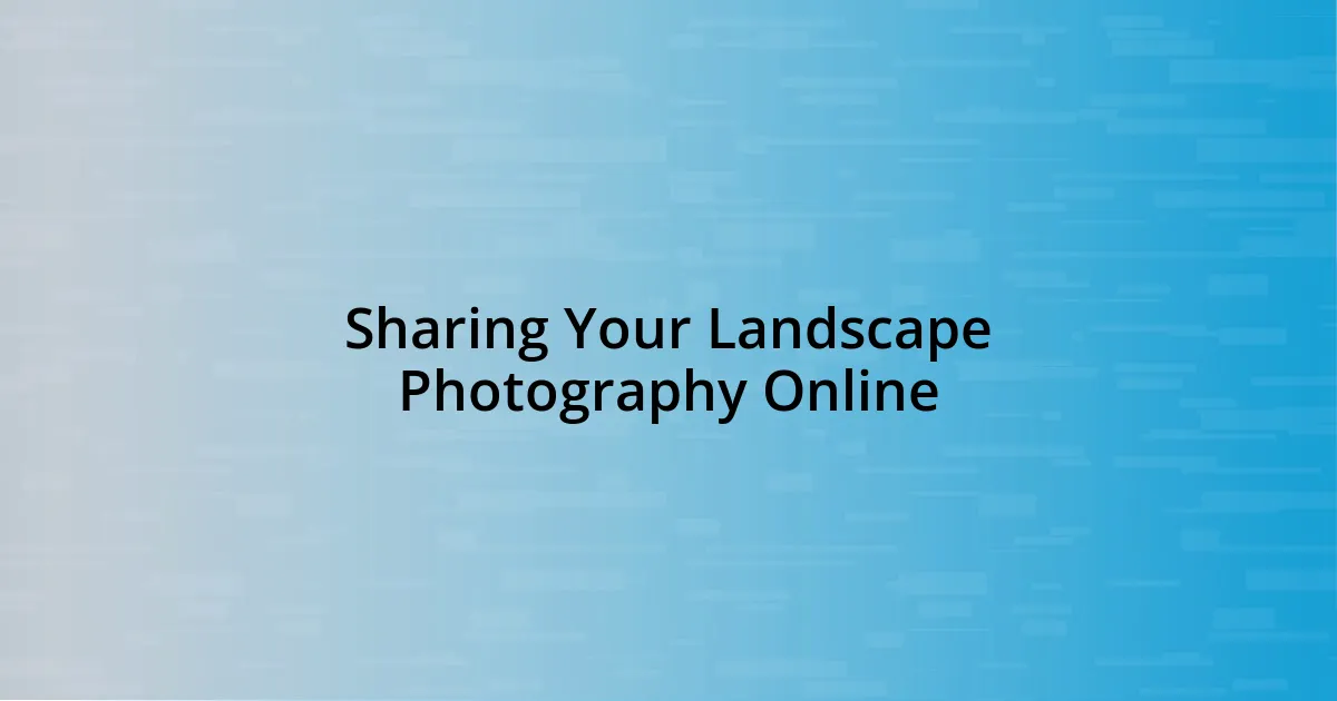 Sharing Your Landscape Photography Online