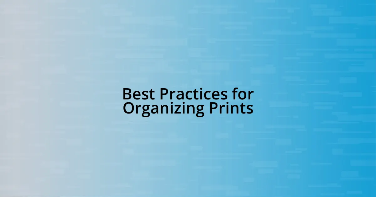 Best Practices for Organizing Prints