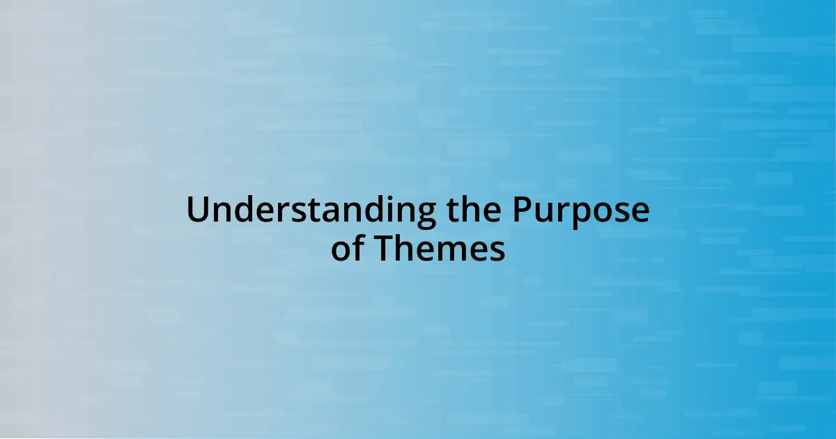 Understanding the Purpose of Themes