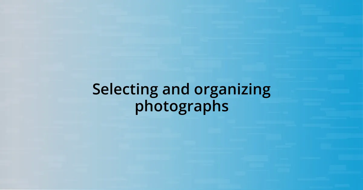 Selecting and organizing photographs