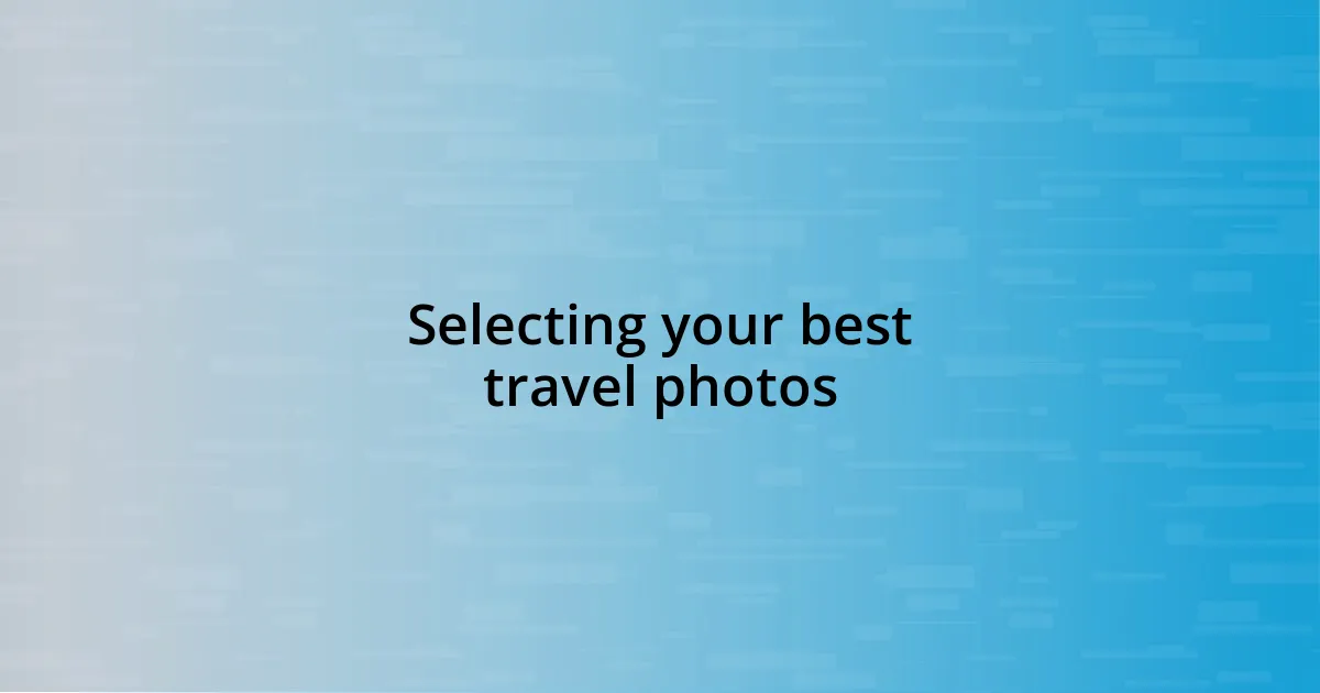 Selecting your best travel photos