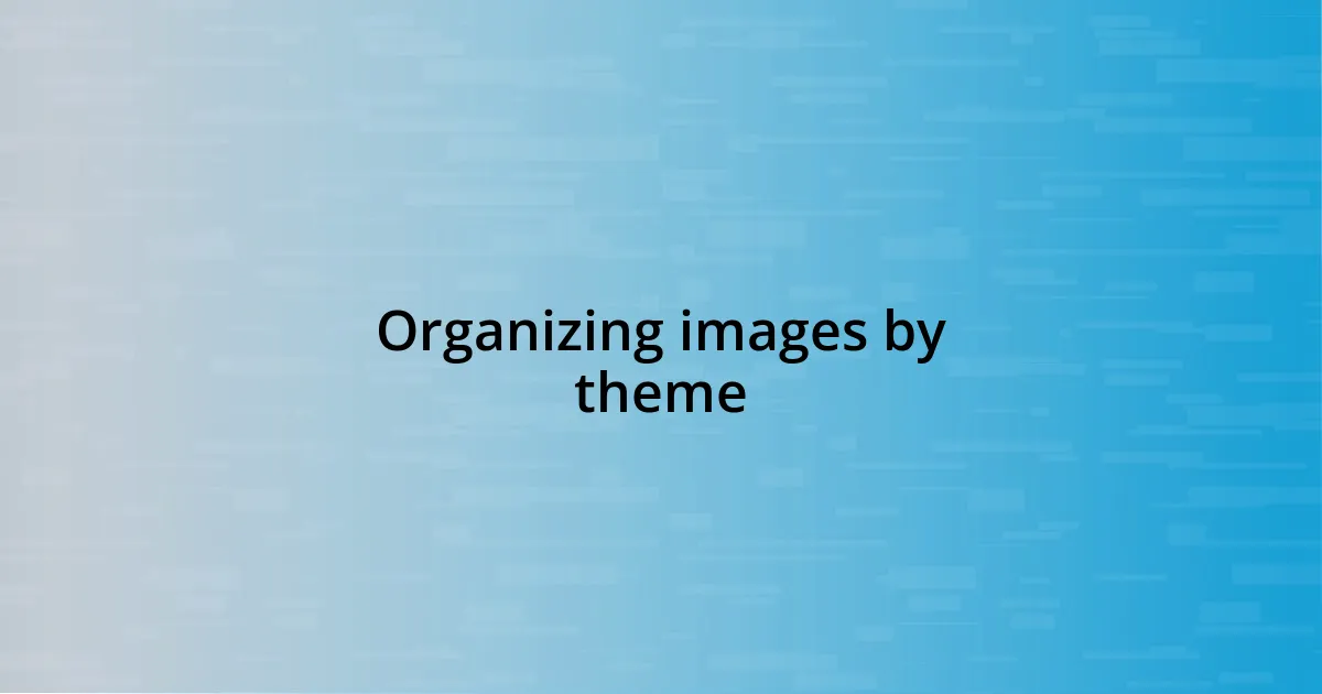 Organizing images by theme