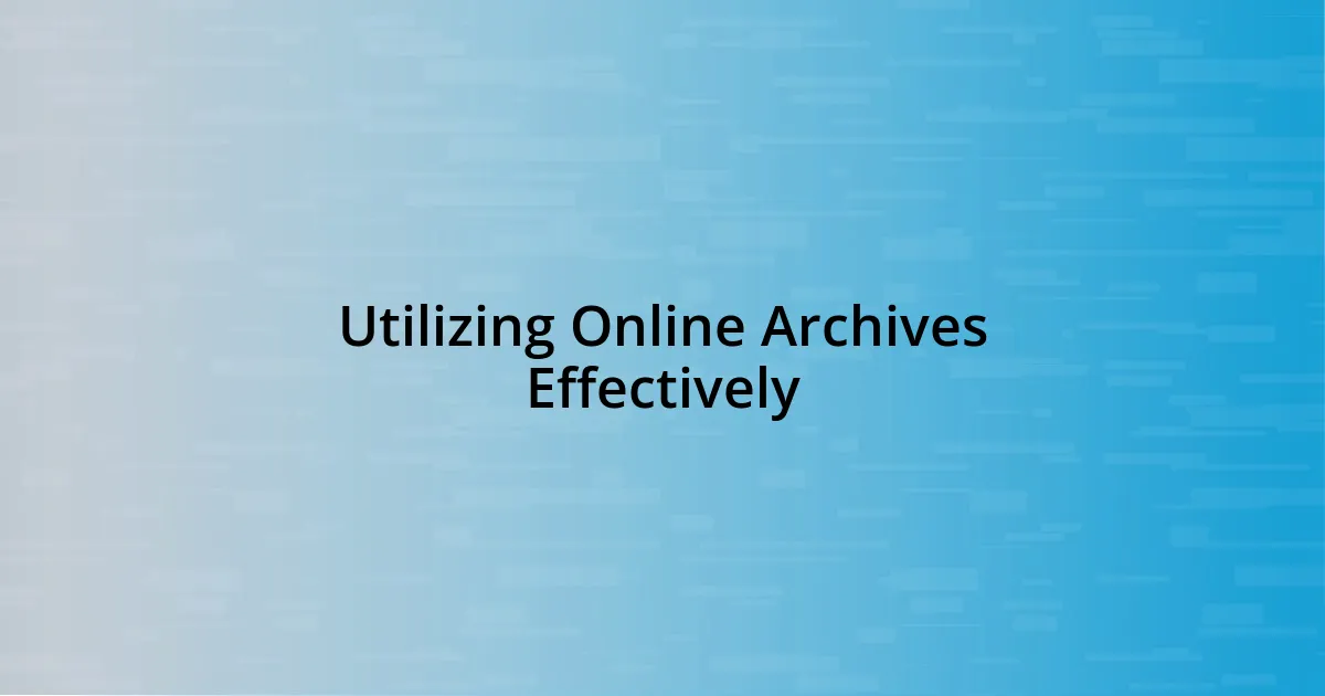 Utilizing Online Archives Effectively