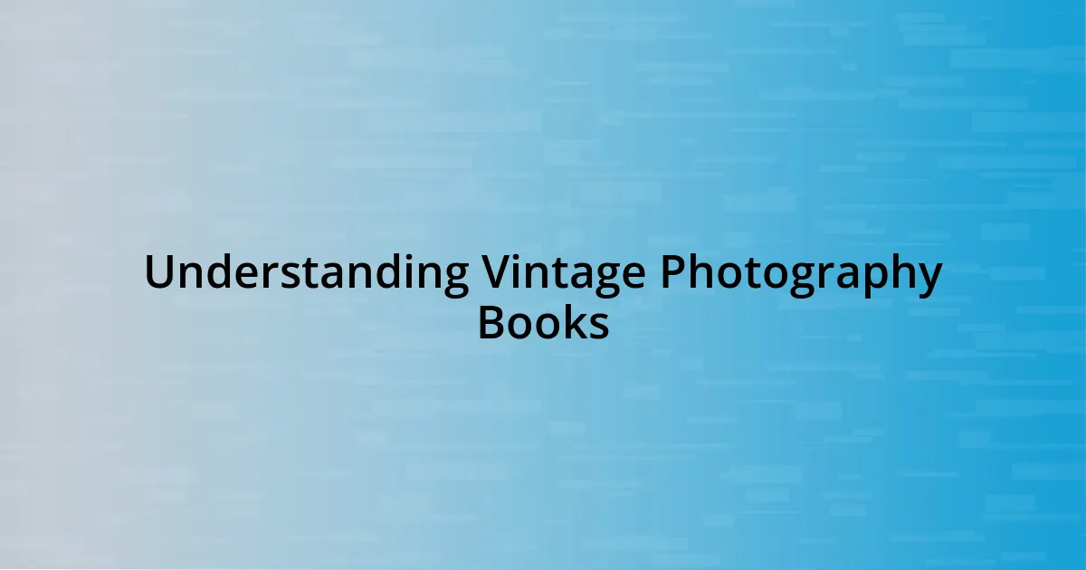 Understanding Vintage Photography Books