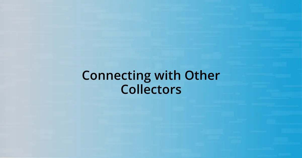 Connecting with Other Collectors