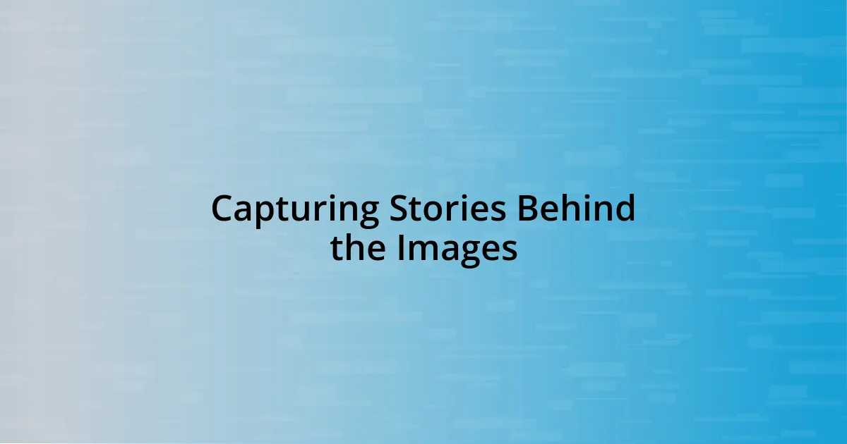 Capturing Stories Behind the Images