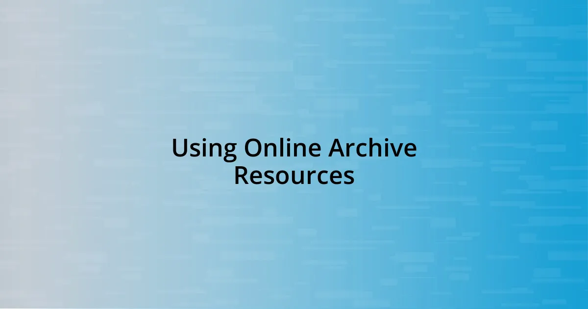 Using Online Archive Resources