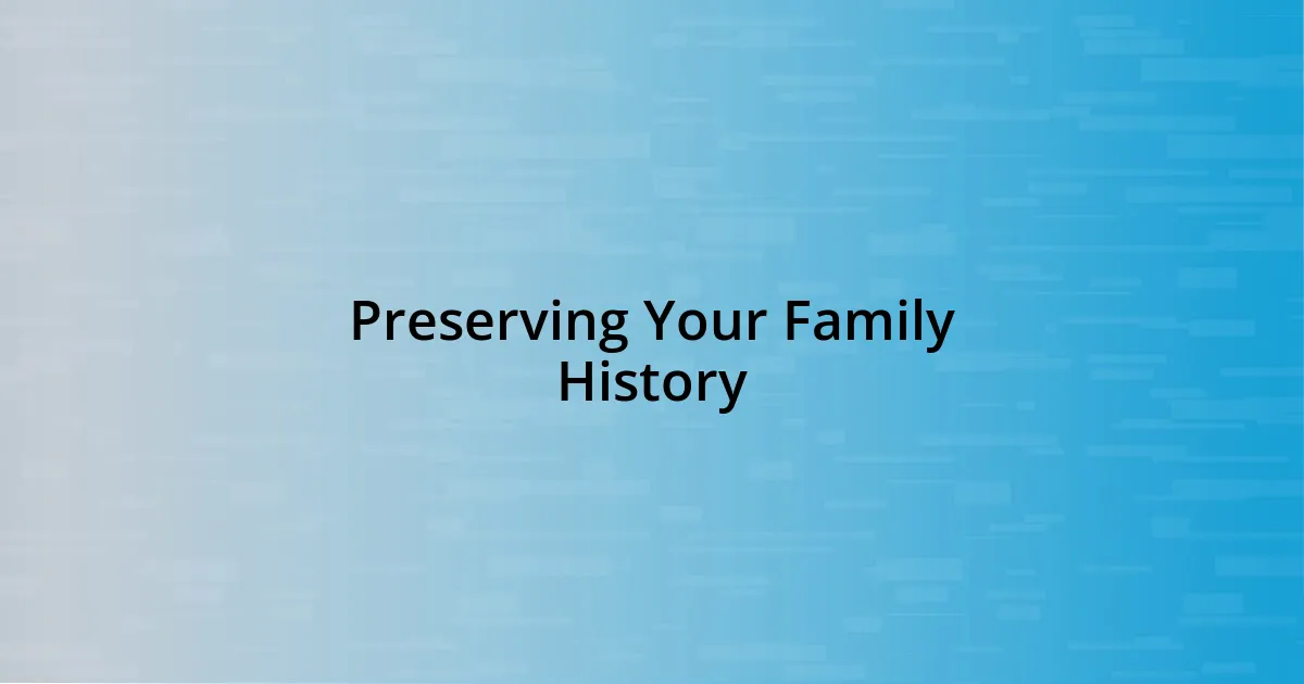 Preserving Your Family History