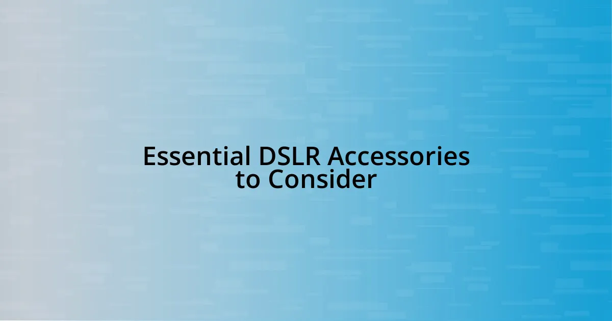 Essential DSLR Accessories to Consider