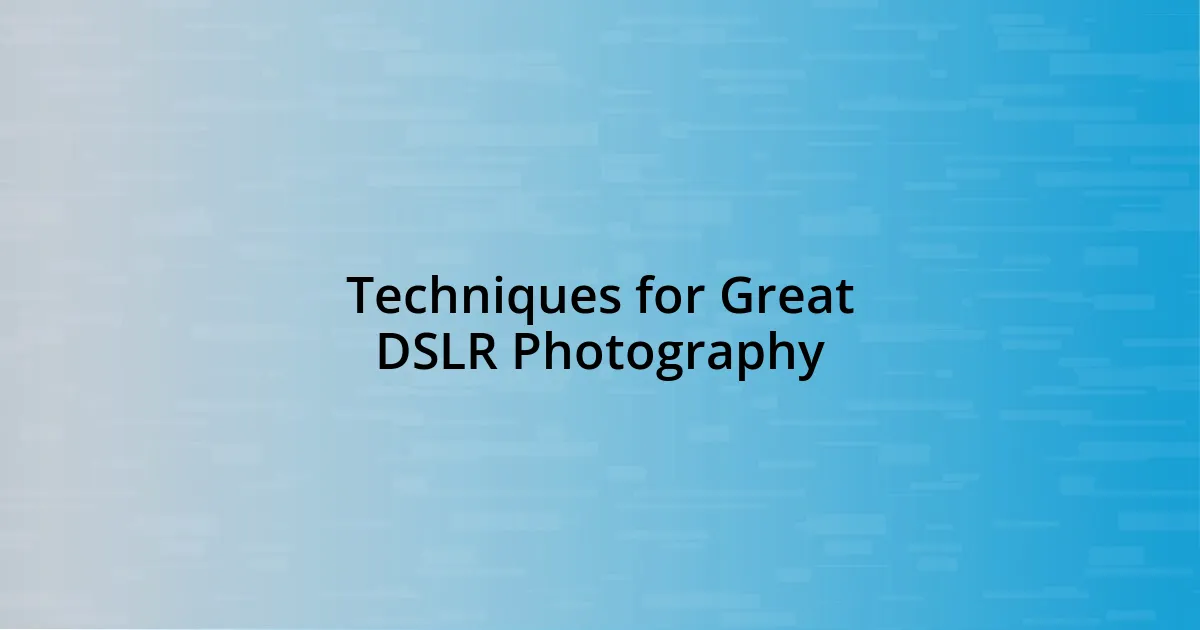 Techniques for Great DSLR Photography