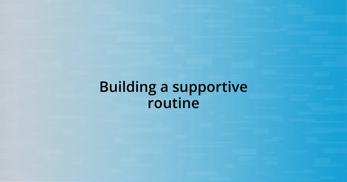 Building a supportive routine