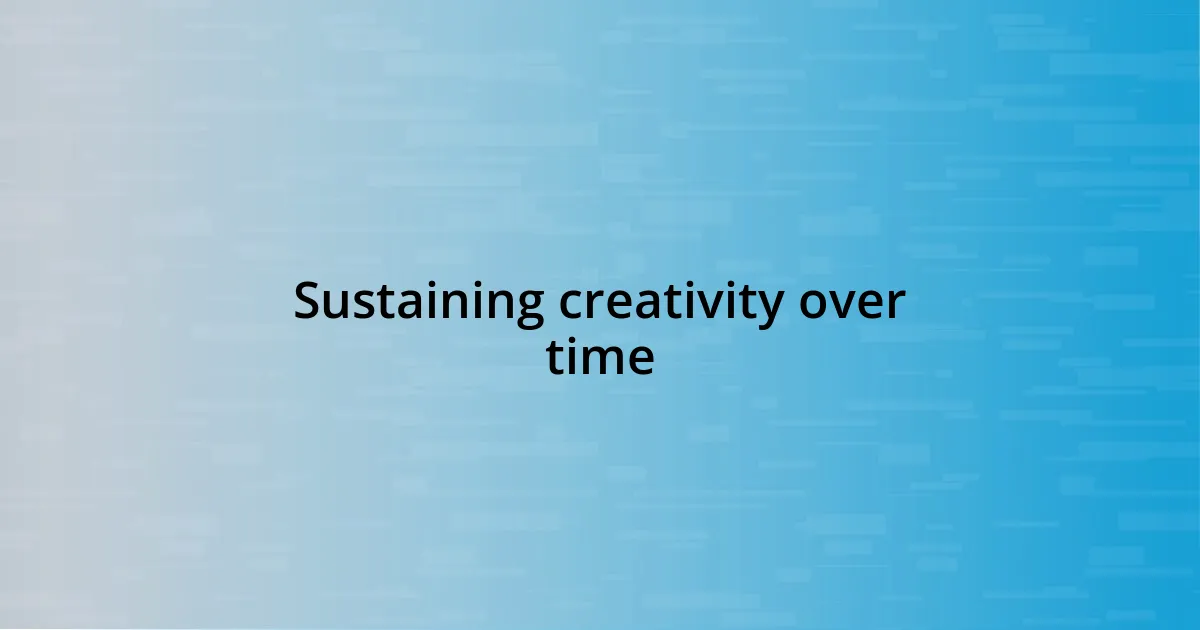 Sustaining creativity over time