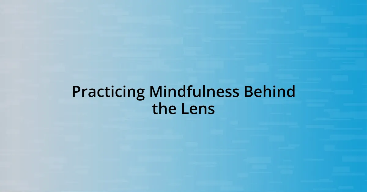 Practicing Mindfulness Behind the Lens