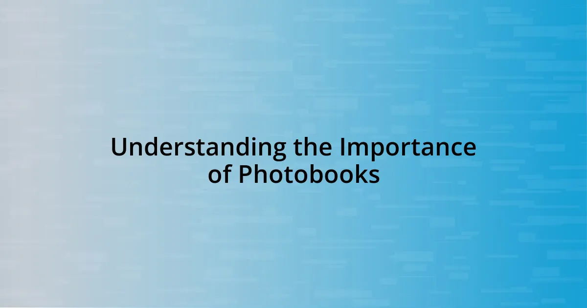 Understanding the Importance of Photobooks