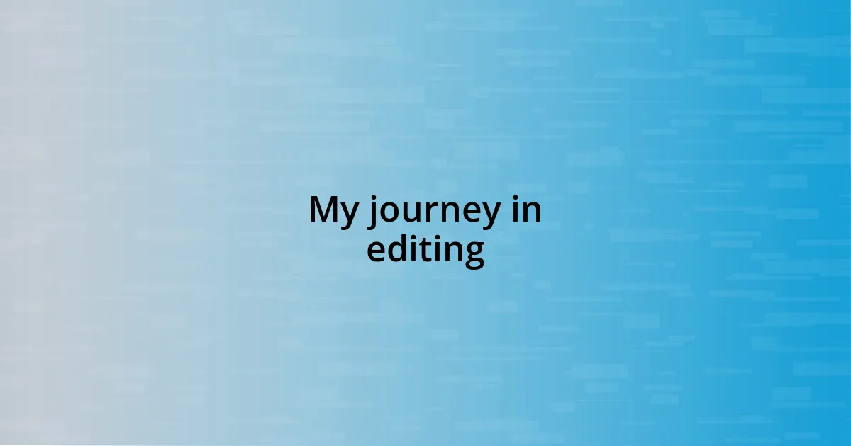 My journey in editing