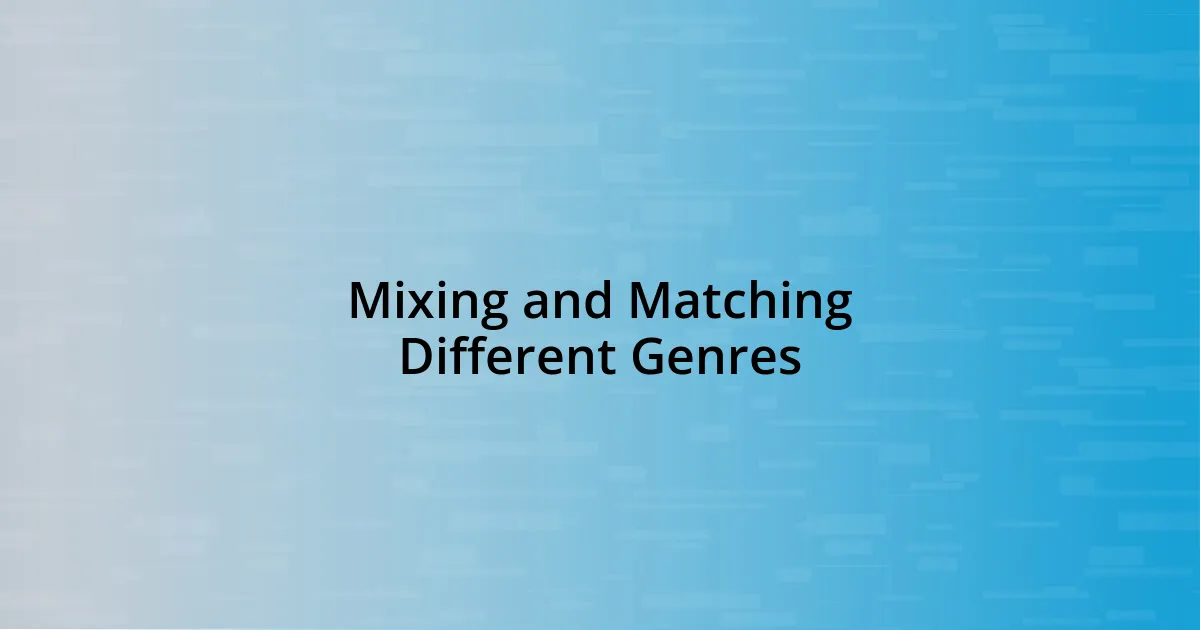 Mixing and Matching Different Genres