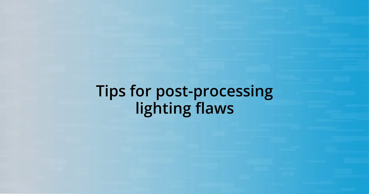 Tips for post-processing lighting flaws