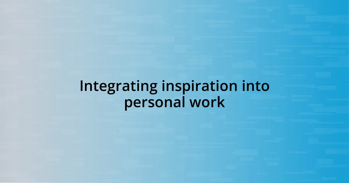 Integrating inspiration into personal work