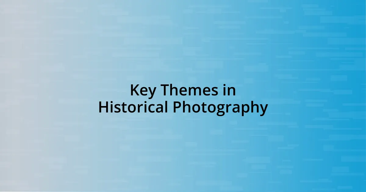 Key Themes in Historical Photography