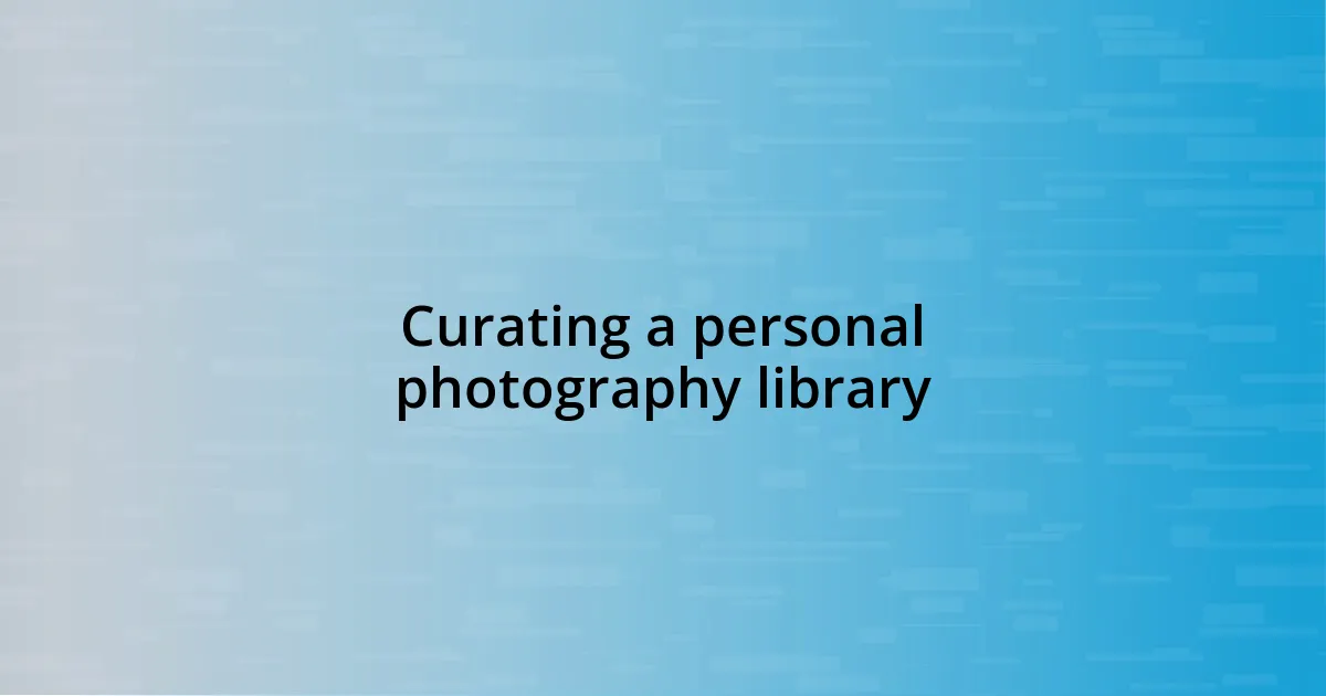 Curating a personal photography library