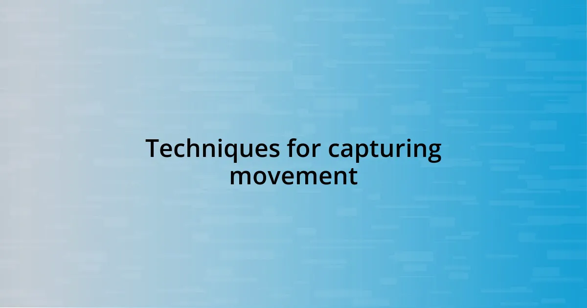 Techniques for capturing movement