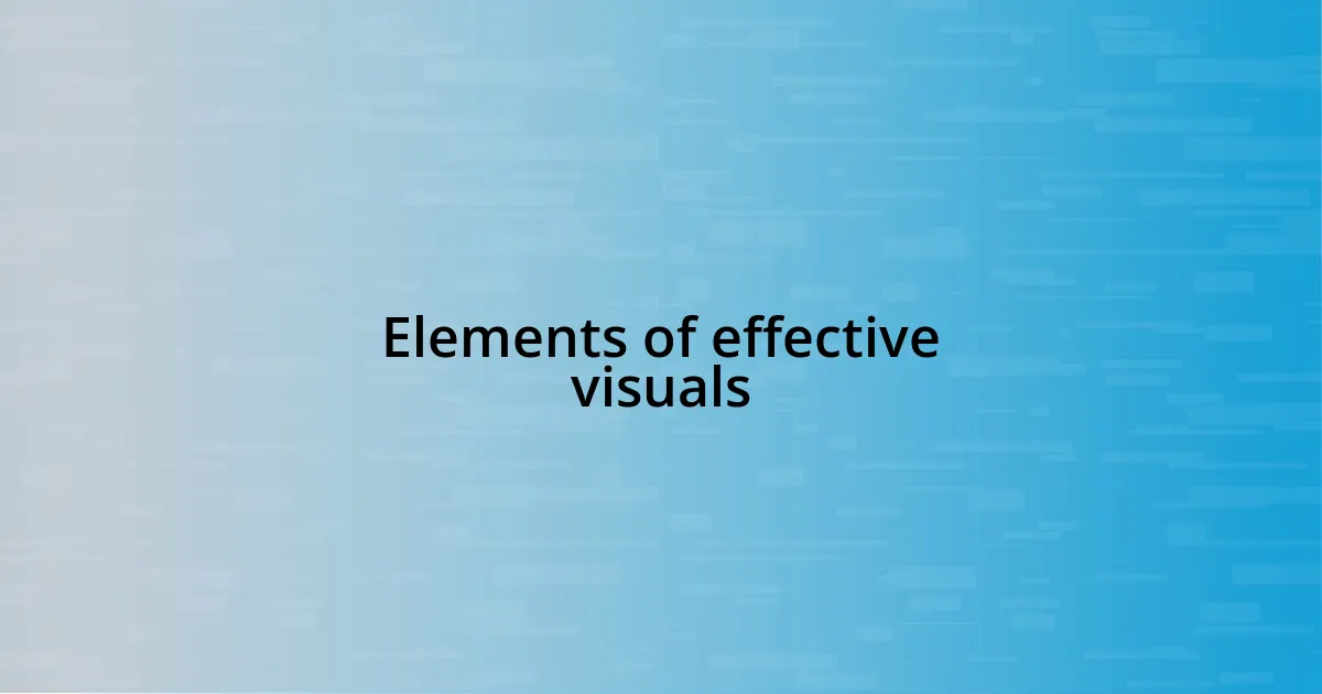 Elements of effective visuals